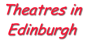 Edinburgh Town Guide, Theatres in Edinburgh, 6K